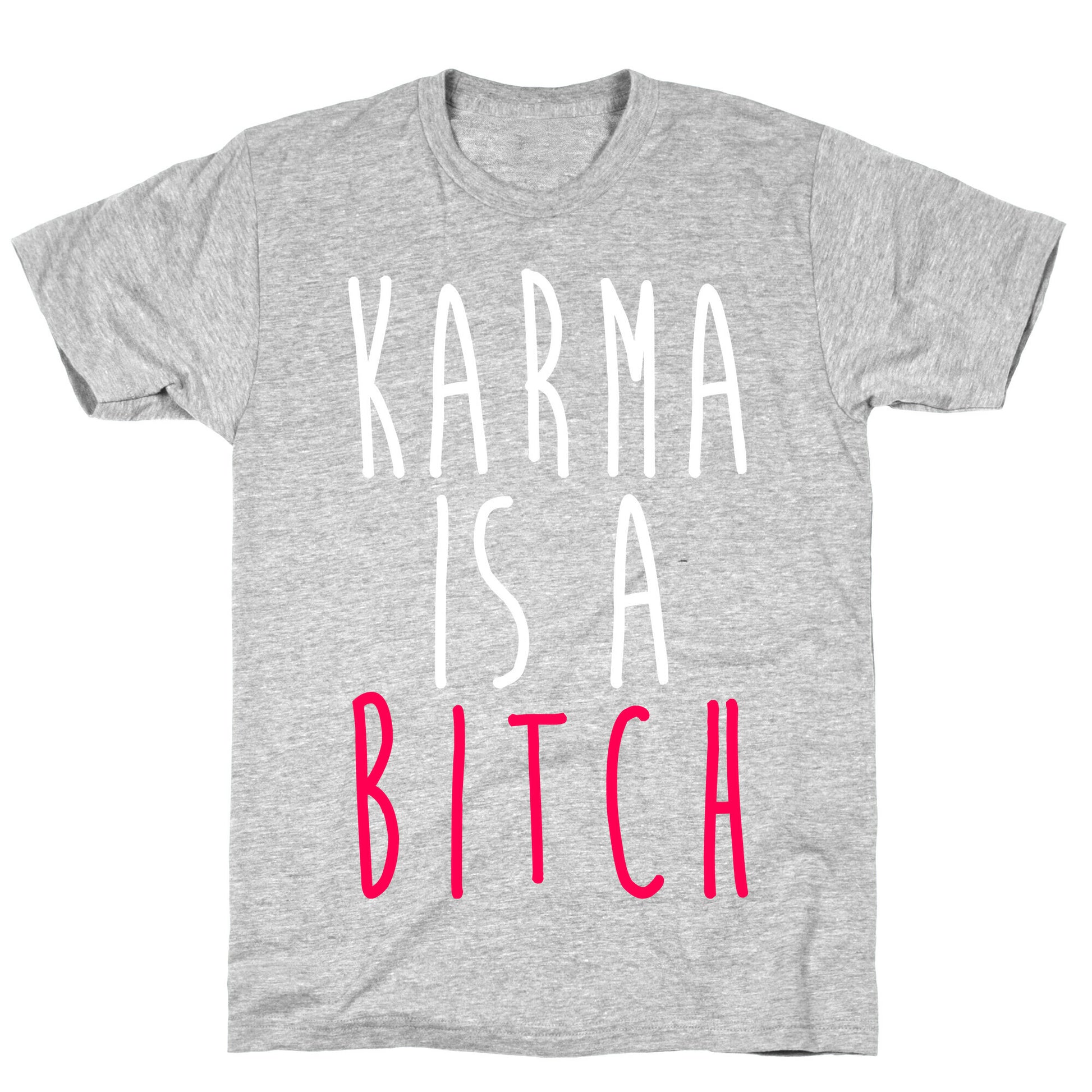 Karma Is A Bitch T-Shirt