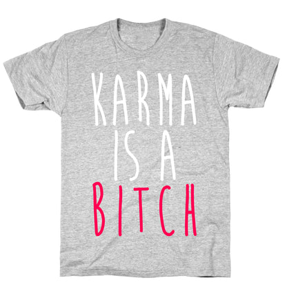 Karma Is A Bitch T-Shirt