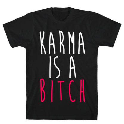 Karma Is A Bitch T-Shirt