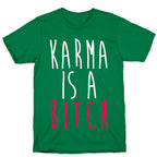 Karma Is A Bitch T-Shirt
