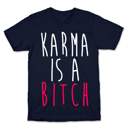 Karma Is A Bitch T-Shirt