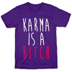 Karma Is A Bitch T-Shirt