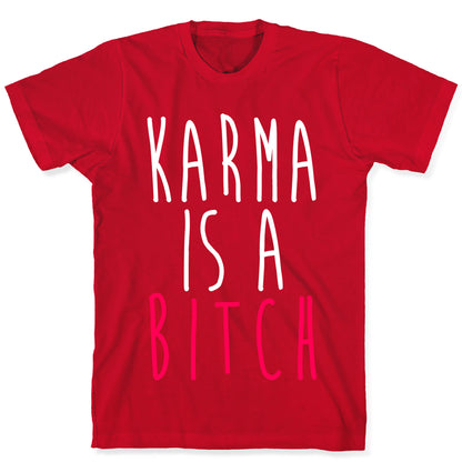 Karma Is A Bitch T-Shirt