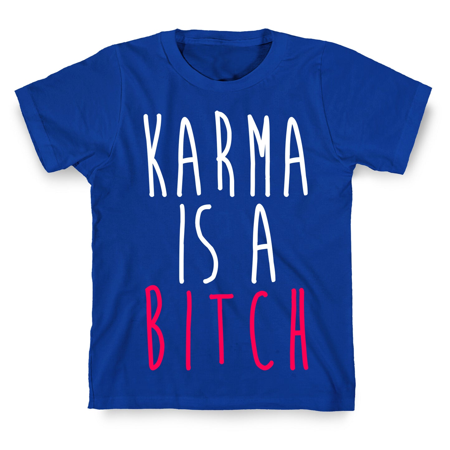 Karma Is A Bitch T-Shirt