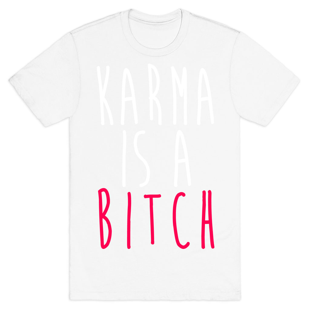 Karma Is A Bitch T-Shirt