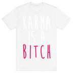 Karma Is A Bitch T-Shirt