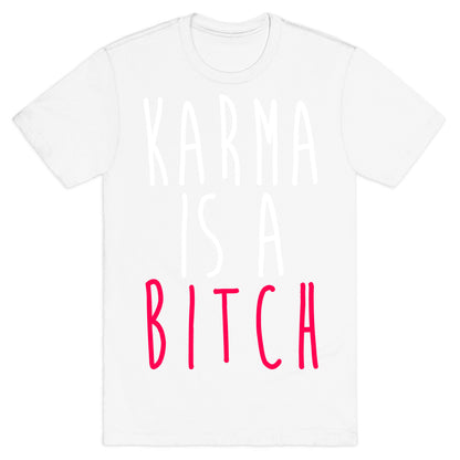 Karma Is A Bitch T-Shirt