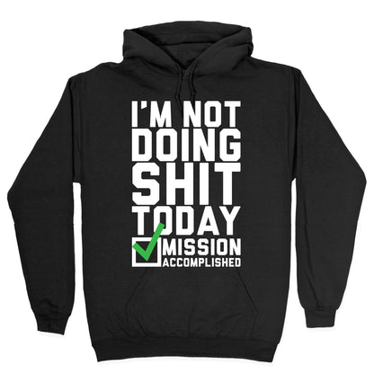 I'm Not Doing Shit Today Hoodie