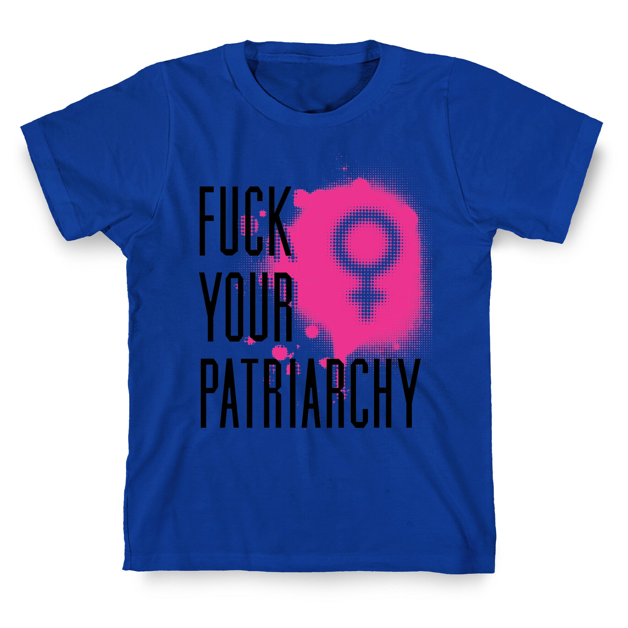 Fuck Your Patriarchy T-Shirt