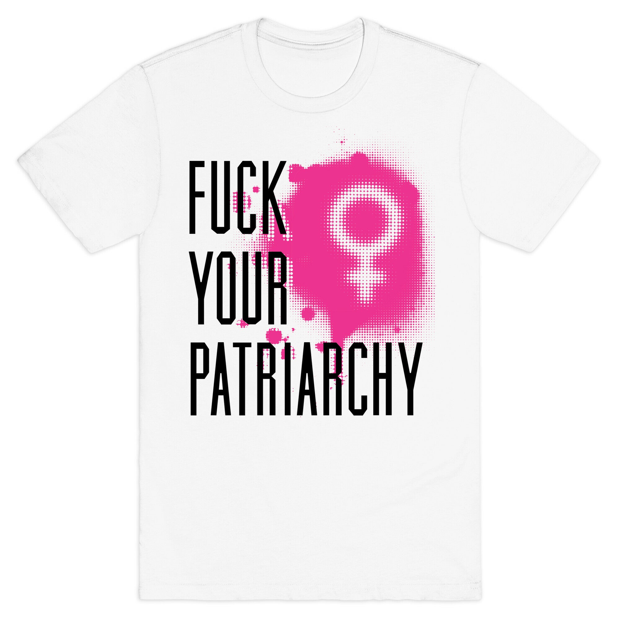 Fuck Your Patriarchy T-Shirt