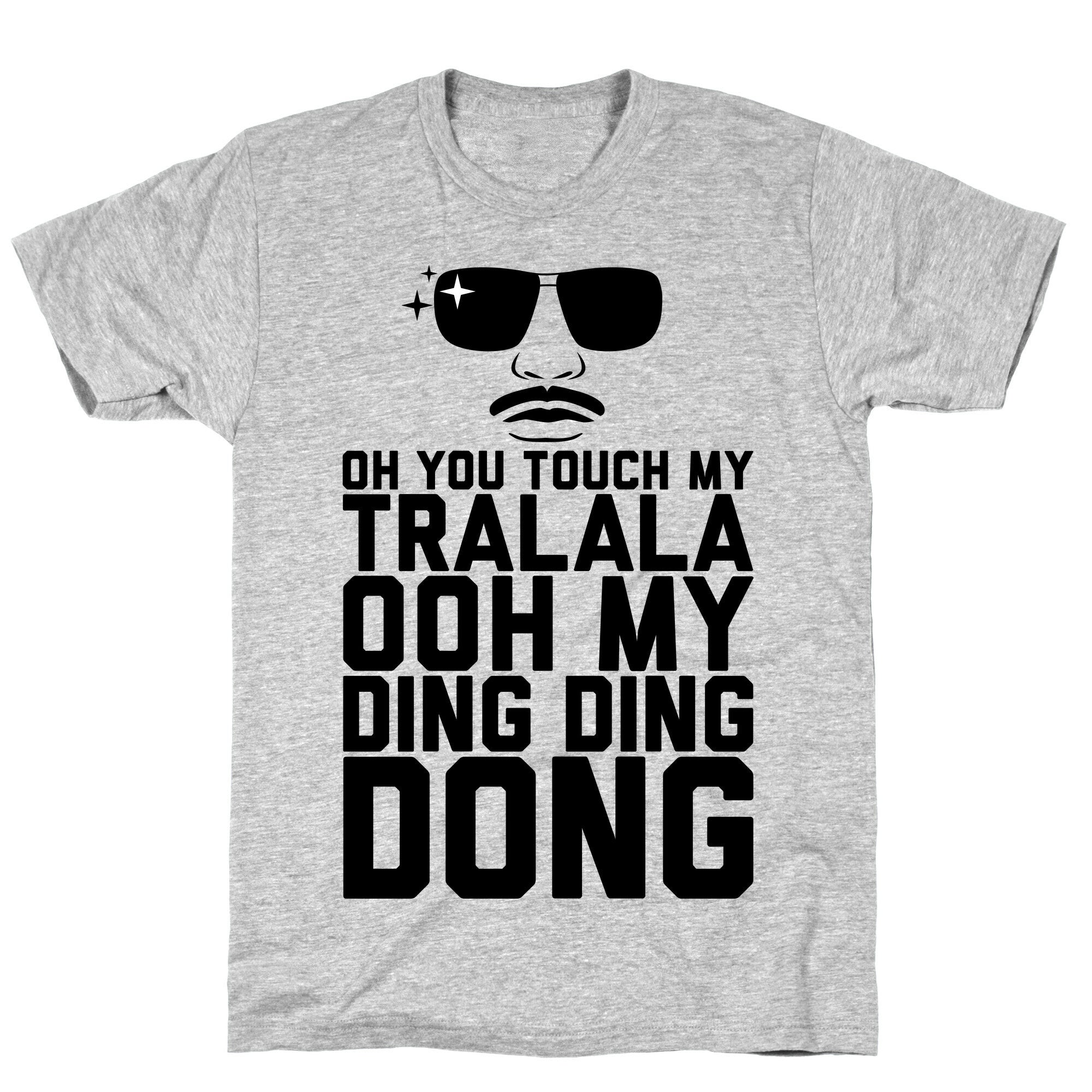 Oh You Touch My Tralala T-Shirt
