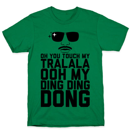 Oh You Touch My Tralala T-Shirt