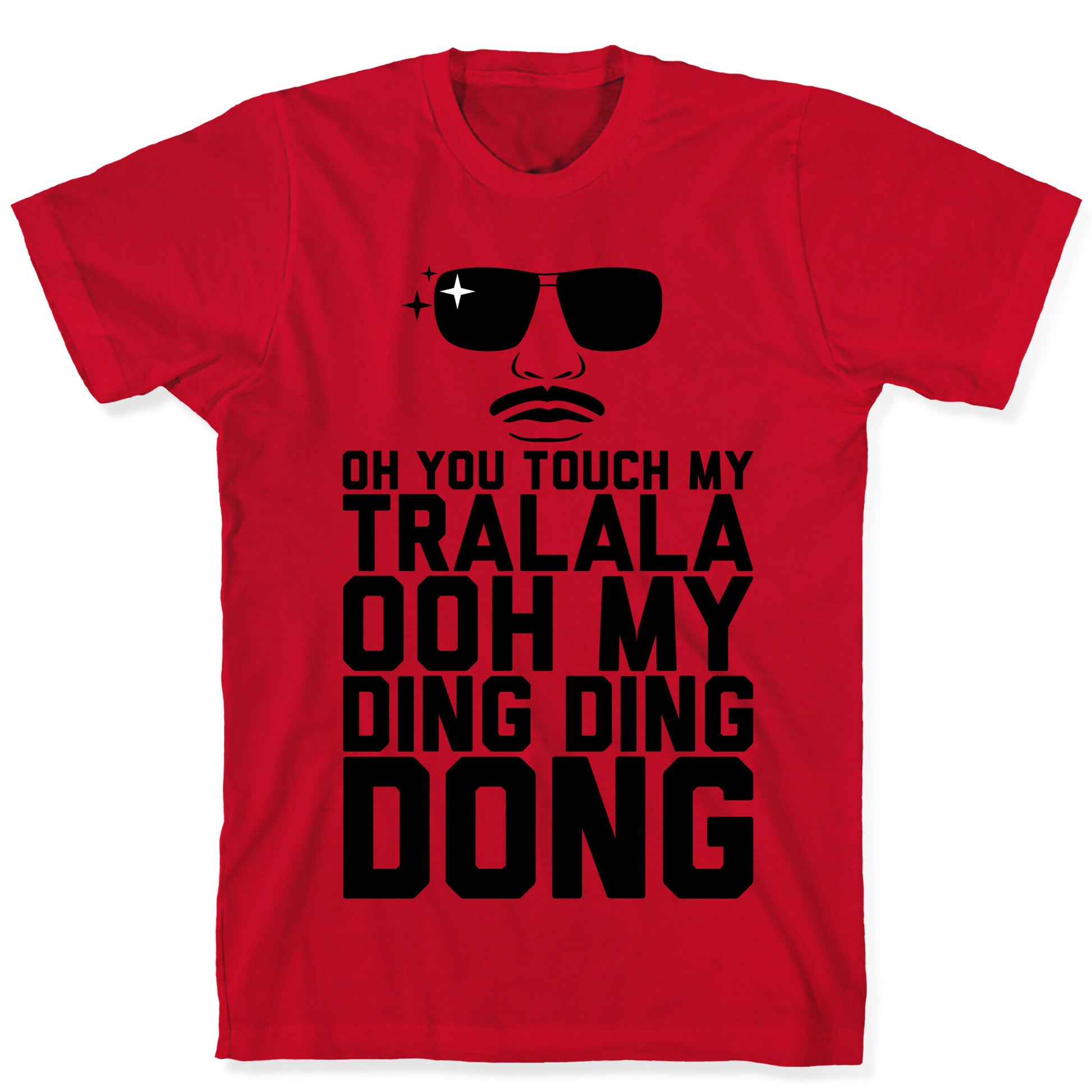 Oh You Touch My Tralala T-Shirt