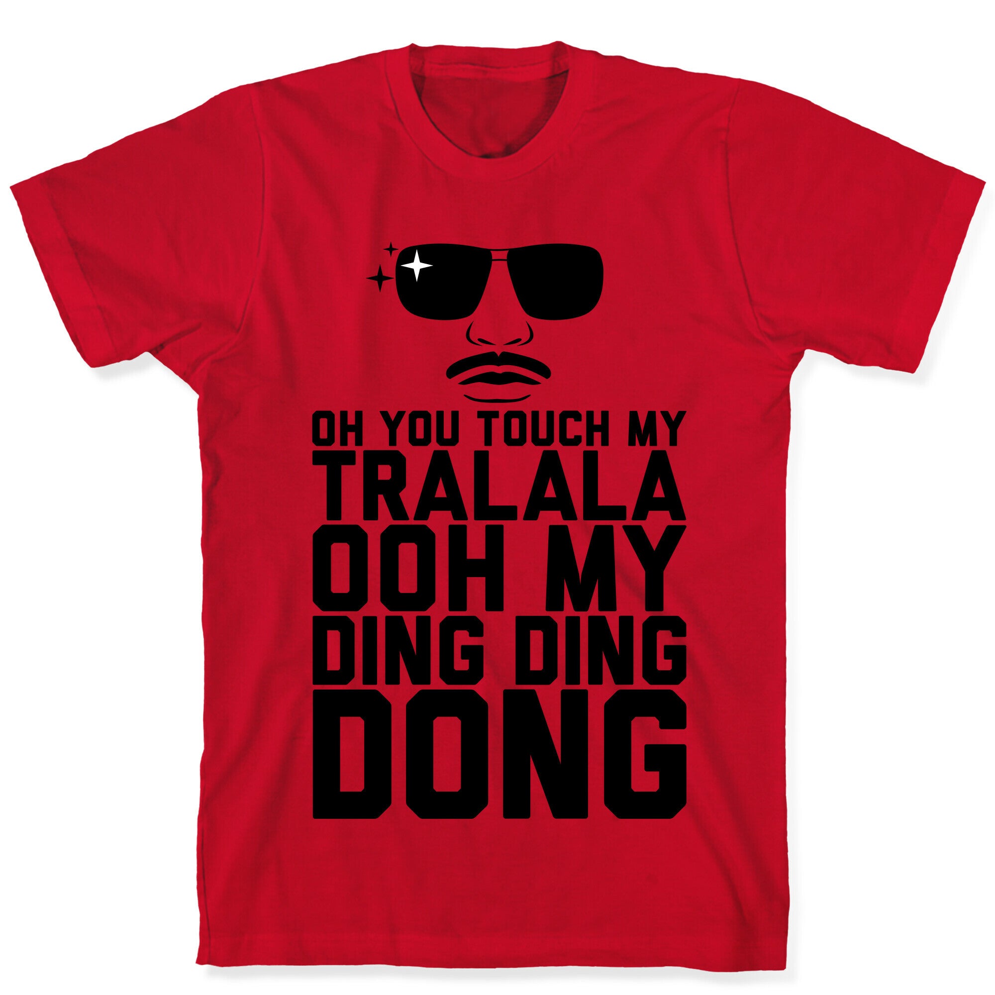 Oh You Touch My Tralala T-Shirt