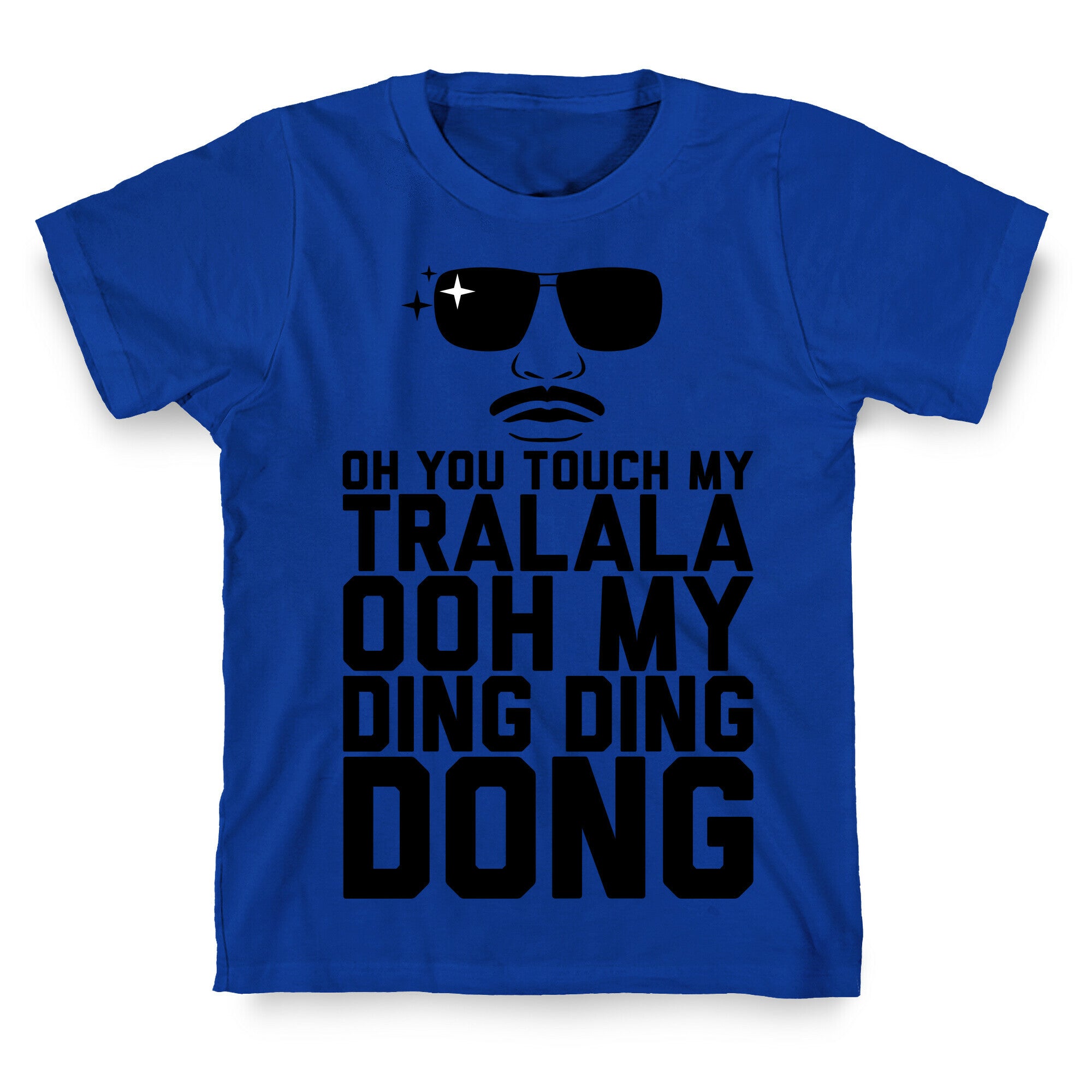 Oh You Touch My Tralala T-Shirt