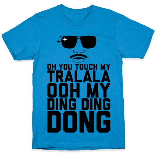 Oh You Touch My Tralala T-Shirt