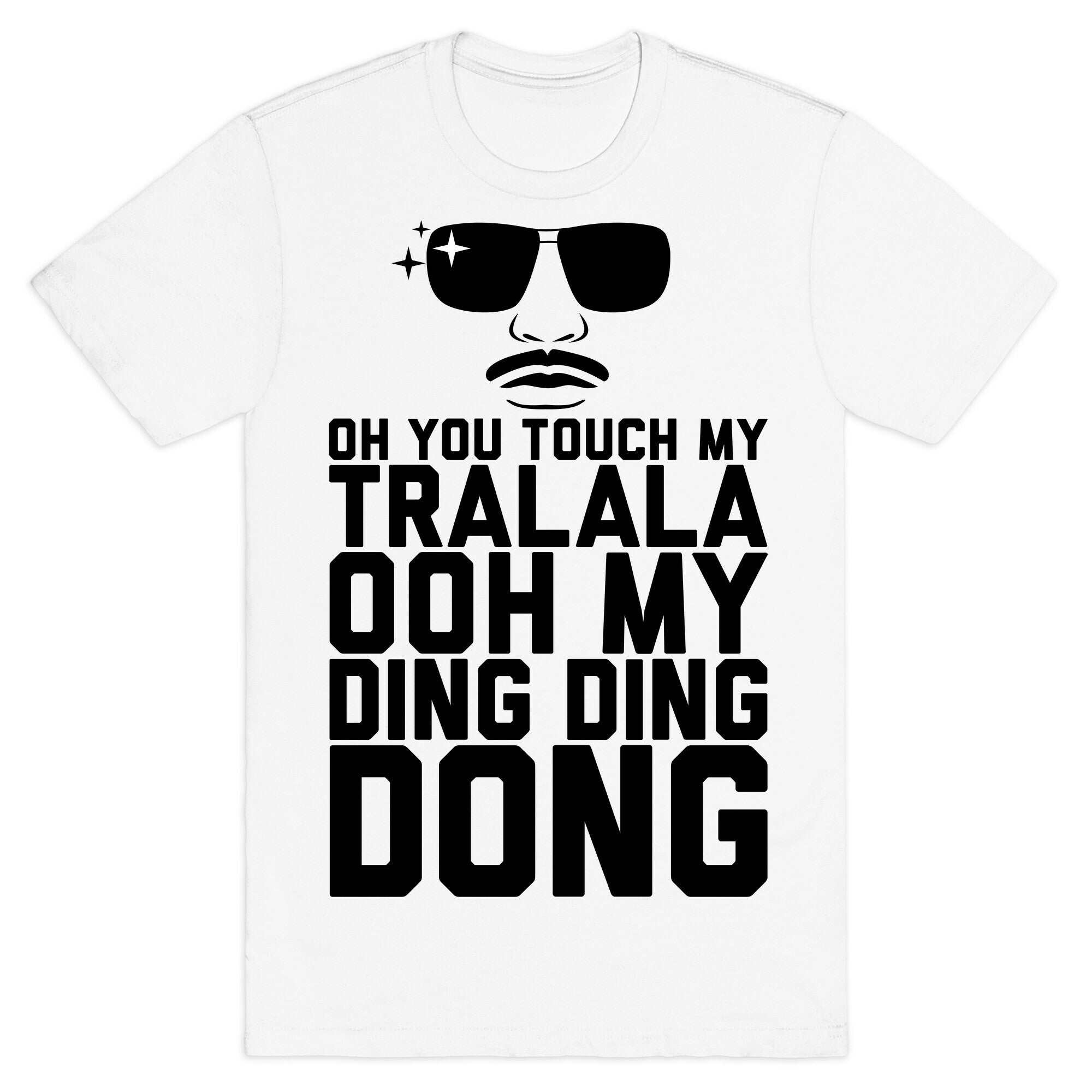Oh You Touch My Tralala T-Shirt