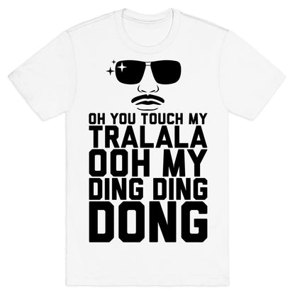 Oh You Touch My Tralala T-Shirt
