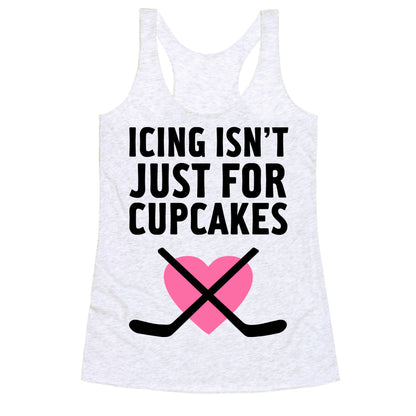 Icing Isn't Just for Cupcakes Racerback Tank