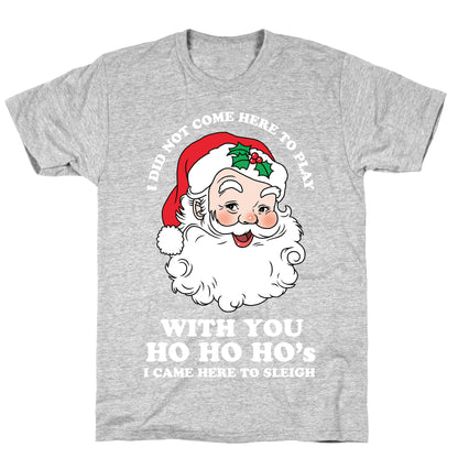 Santa Did Not Come Here To Play T-Shirt