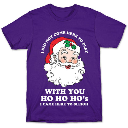 Santa Did Not Come Here To Play T-Shirt
