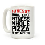 Fitness More Like Fitness Whole Pizza In My Mouth Coffee Mug