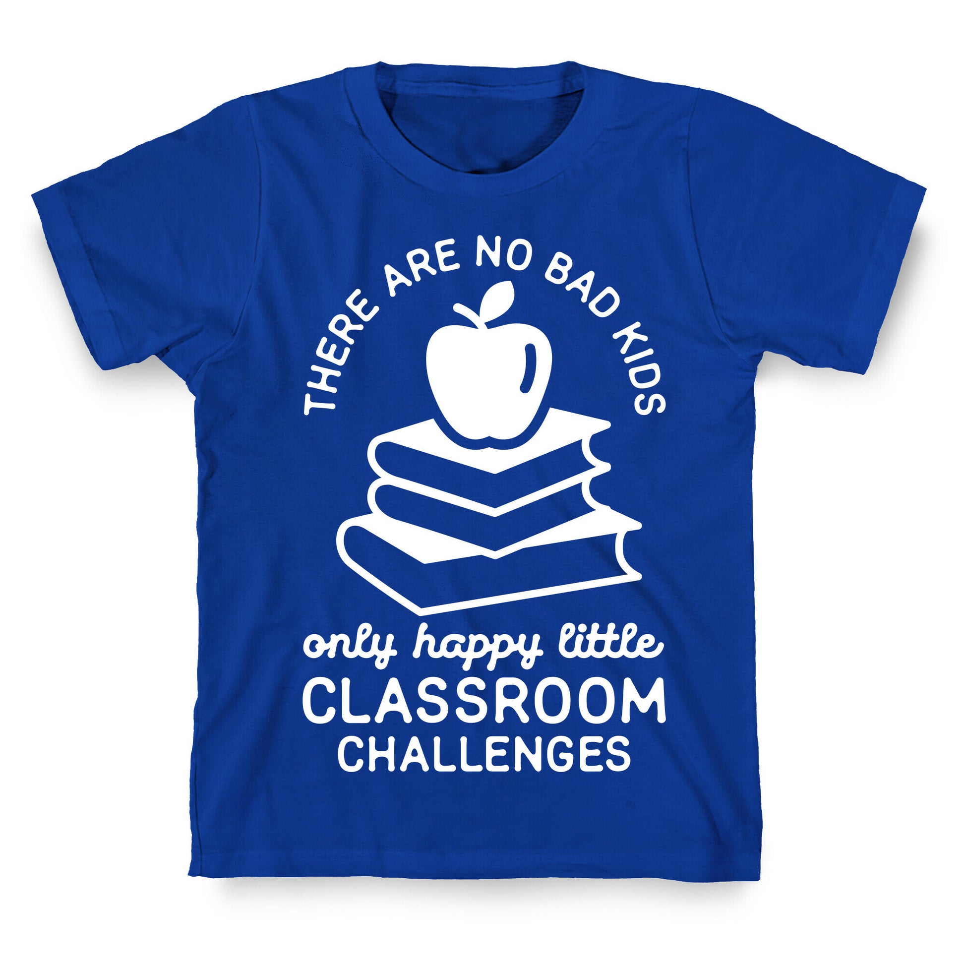 There Are No Bad Kids T-Shirt