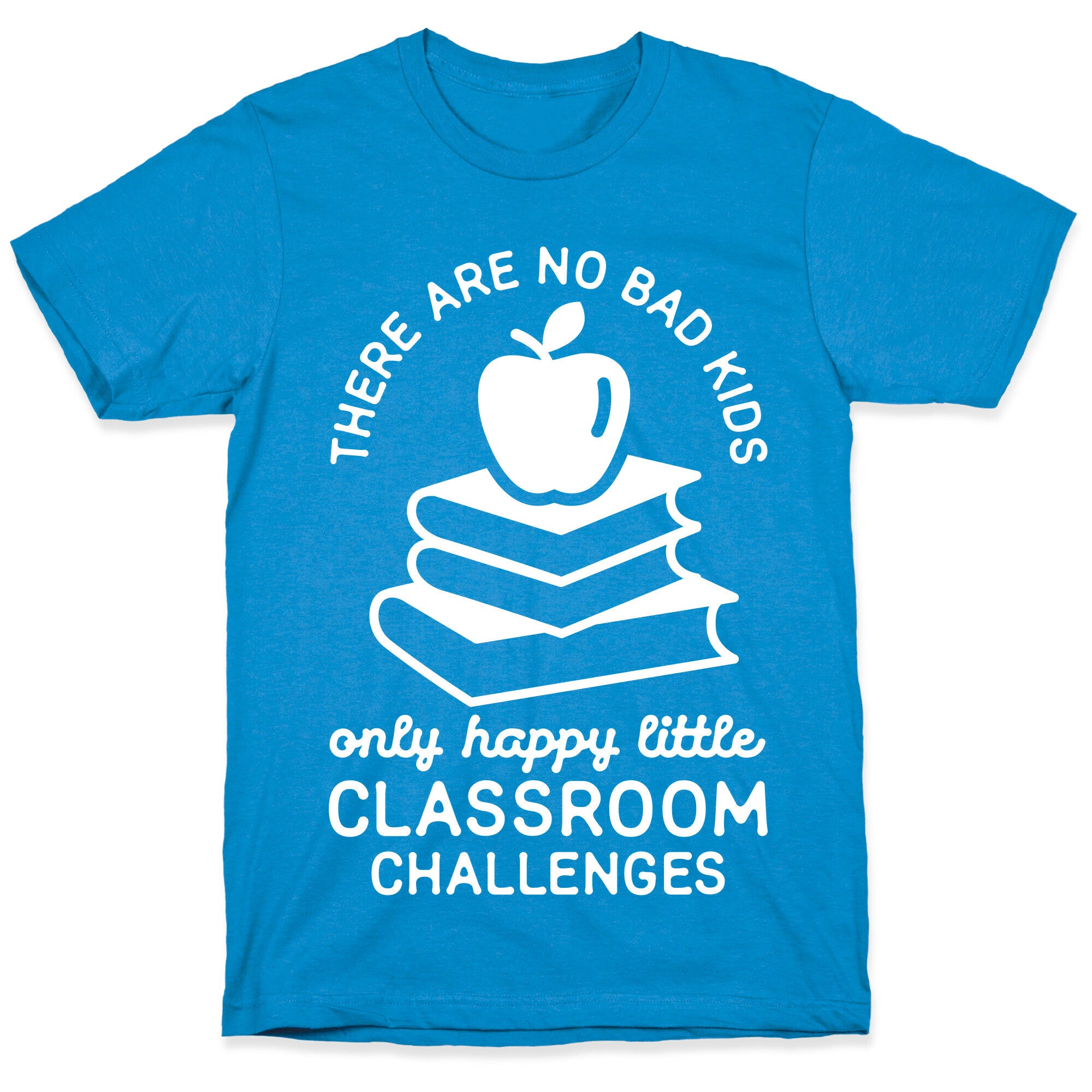 There Are No Bad Kids T-Shirt