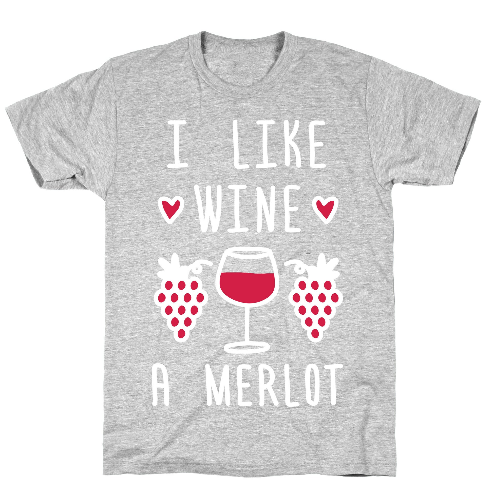 I Like Wine A Merlot T-Shirt