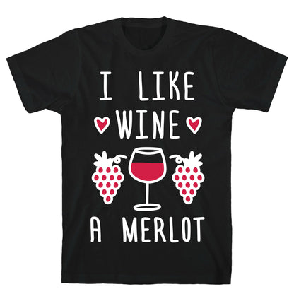 I Like Wine A Merlot T-Shirt