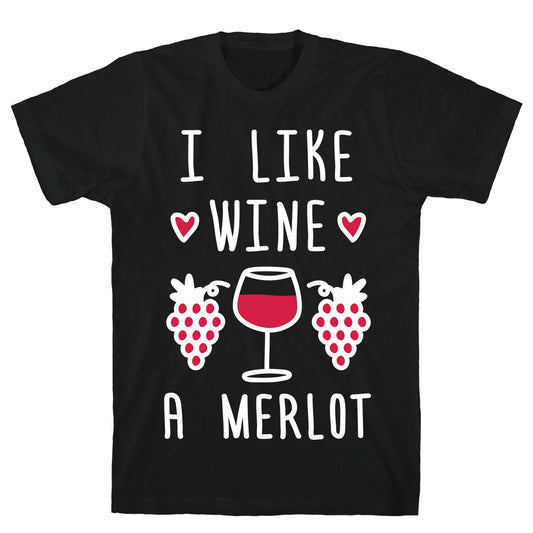 I Like Wine A Merlot T-Shirt