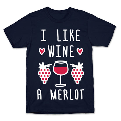 I Like Wine A Merlot T-Shirt