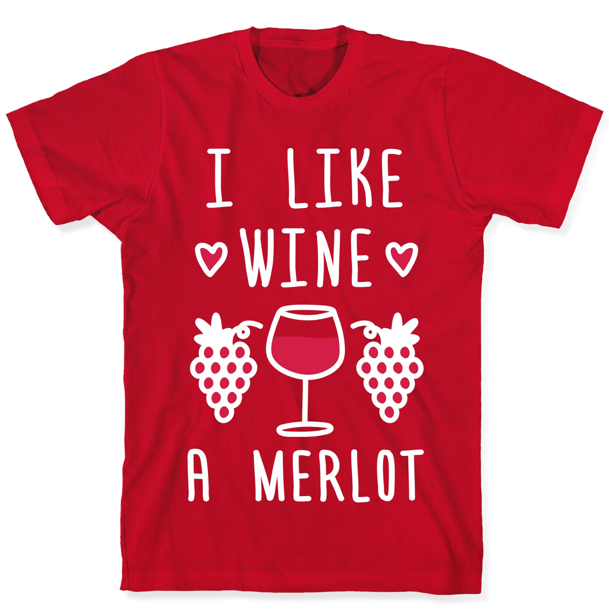 I Like Wine A Merlot T-Shirt