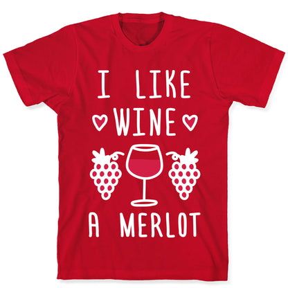 I Like Wine A Merlot T-Shirt