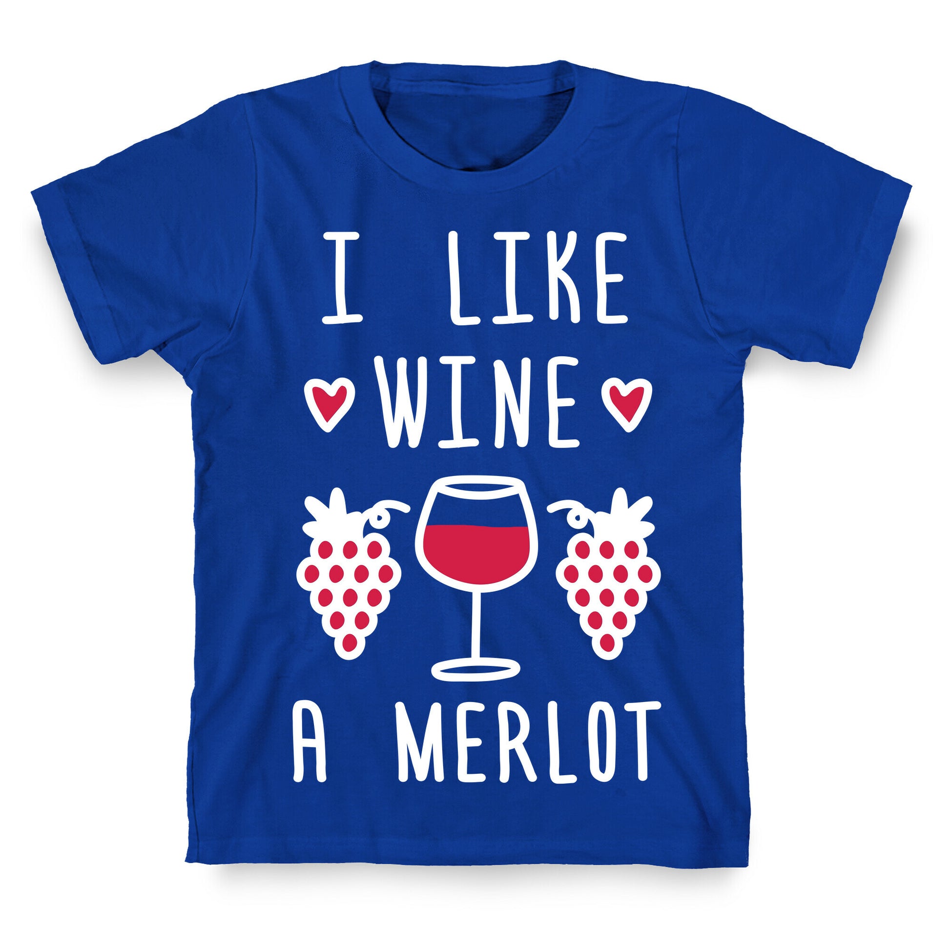 I Like Wine A Merlot T-Shirt