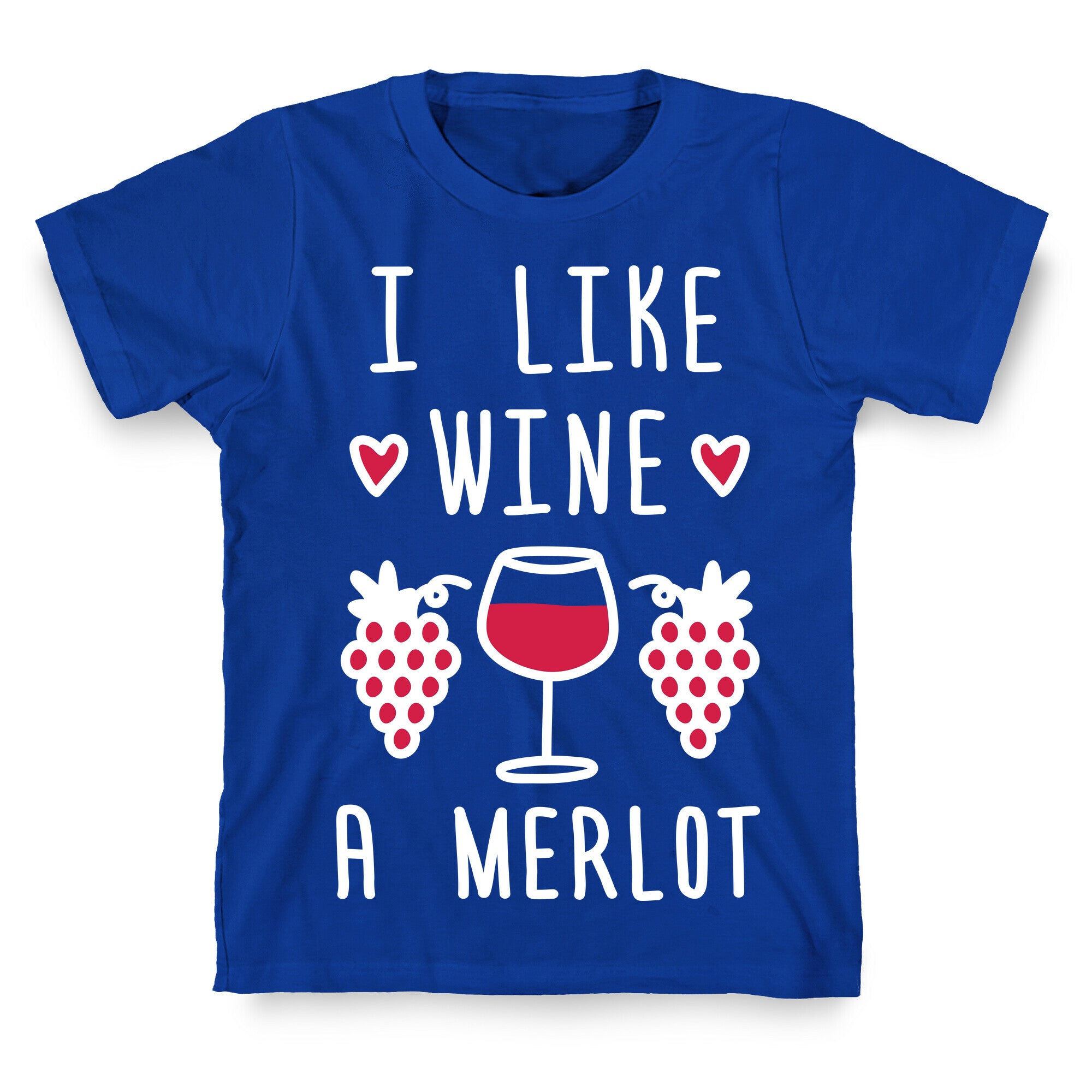 I Like Wine A Merlot T-Shirt
