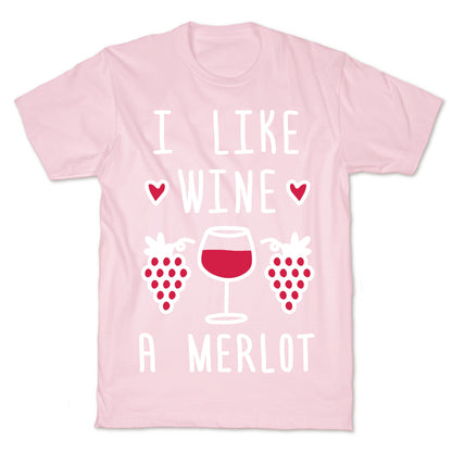 I Like Wine A Merlot T-Shirt