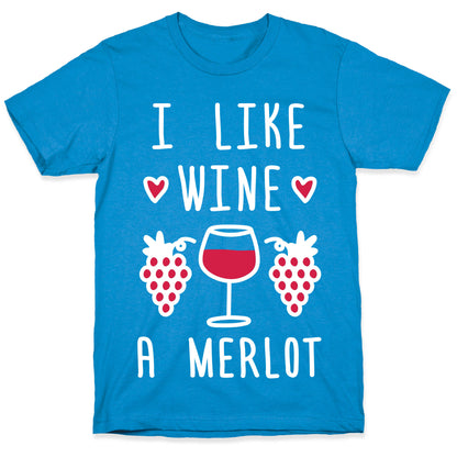 I Like Wine A Merlot T-Shirt