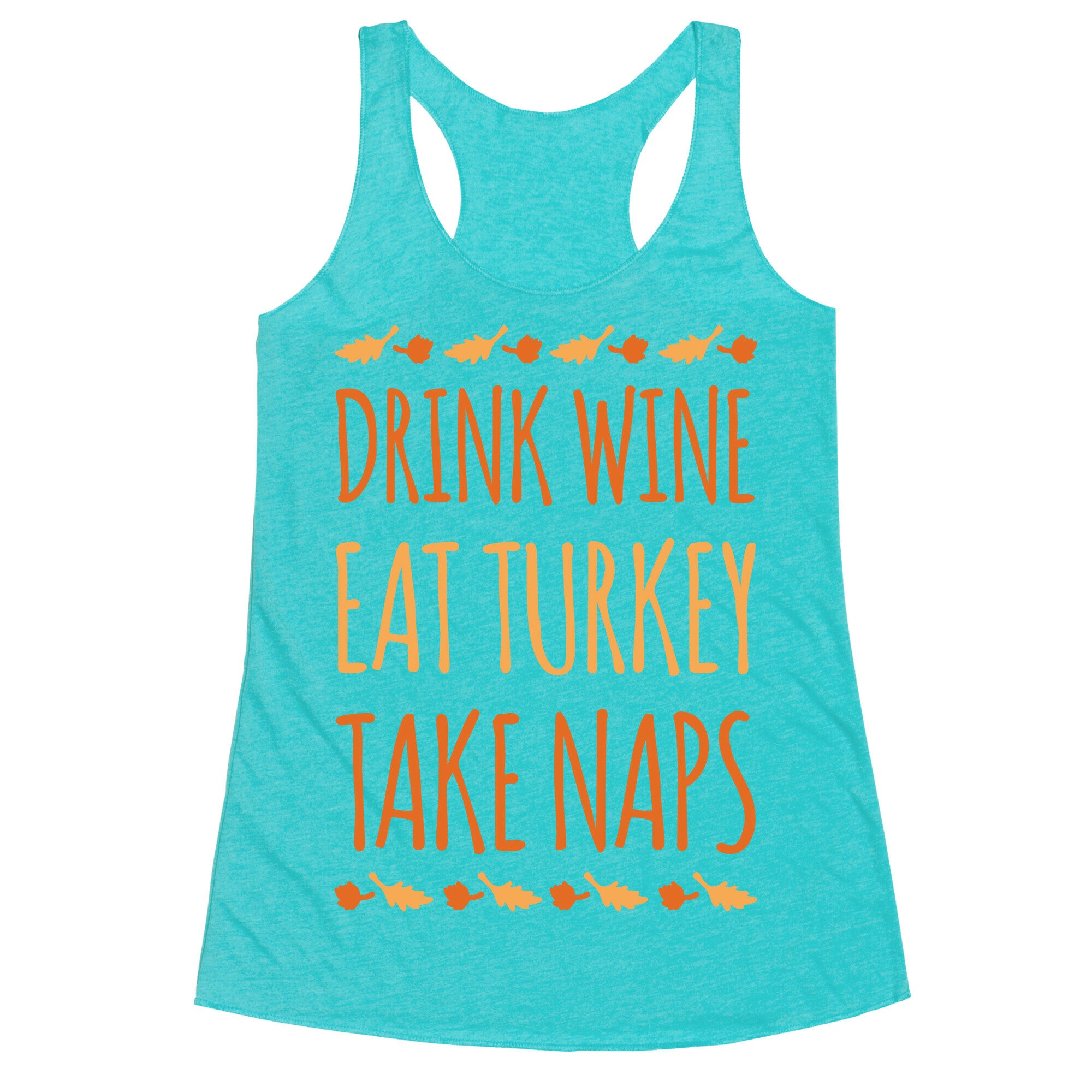Drink Wine Eat Turkey Take Naps White Print Racerback Tank