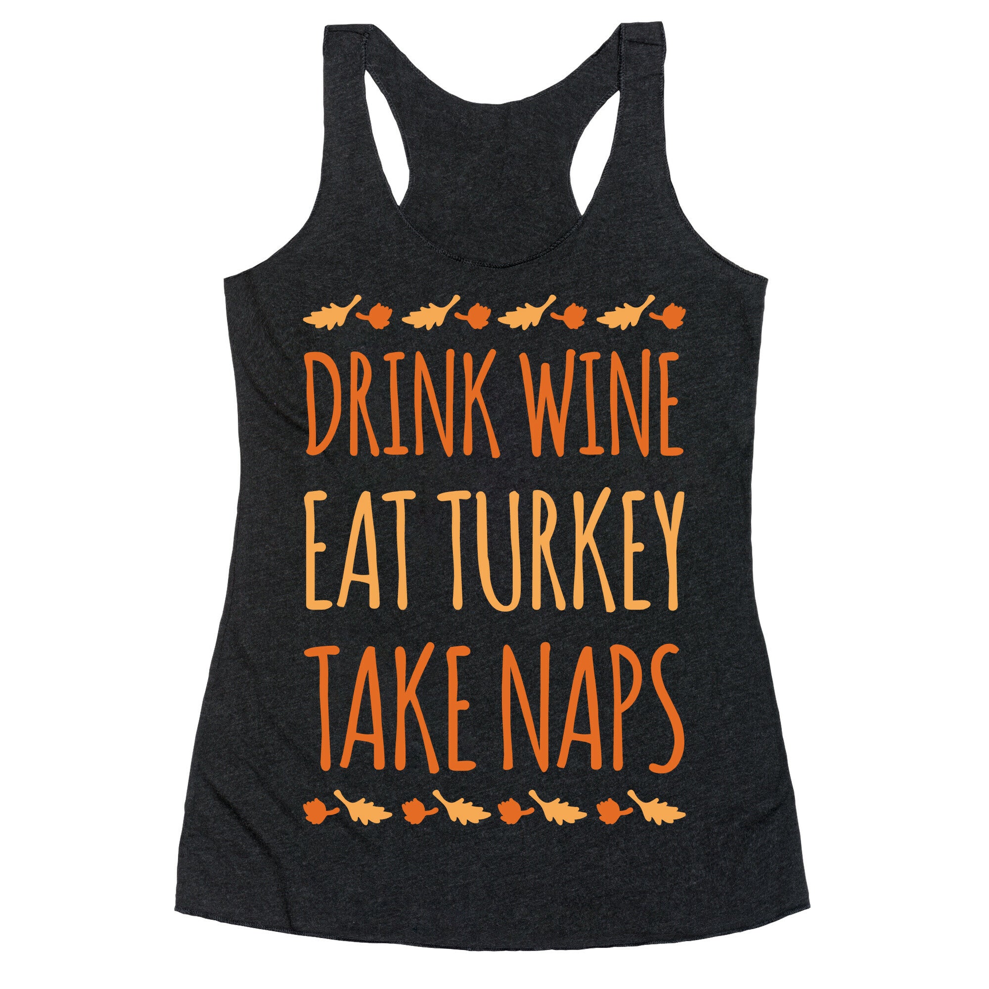 Drink Wine Eat Turkey Take Naps White Print Racerback Tank