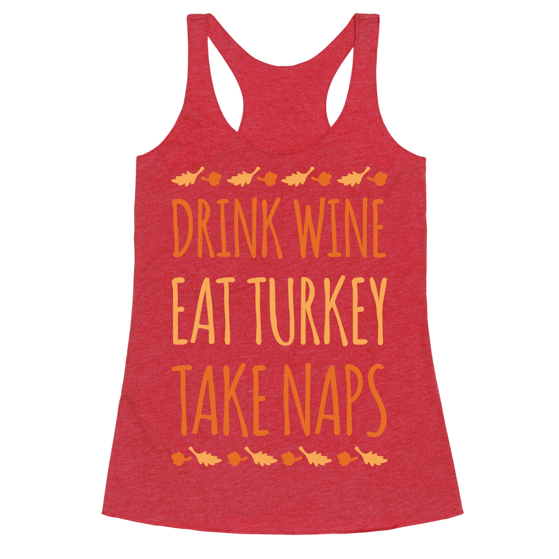 Drink Wine Eat Turkey Take Naps White Print Racerback Tank