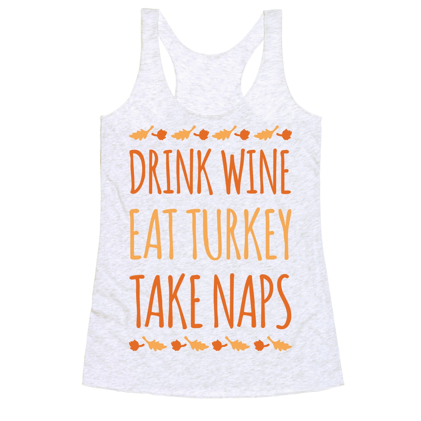 Drink Wine Eat Turkey Take Naps White Print Racerback Tank