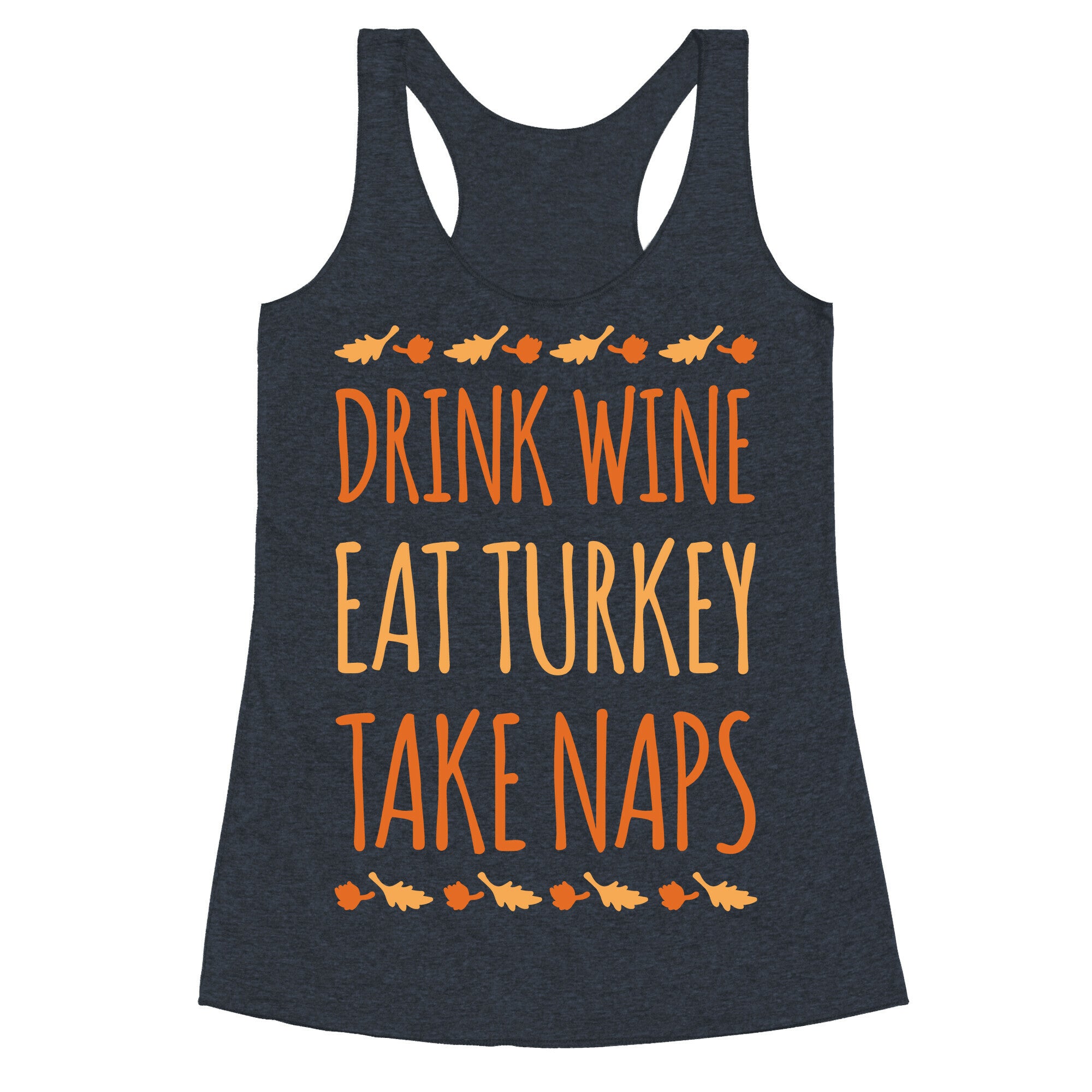 Drink Wine Eat Turkey Take Naps White Print Racerback Tank