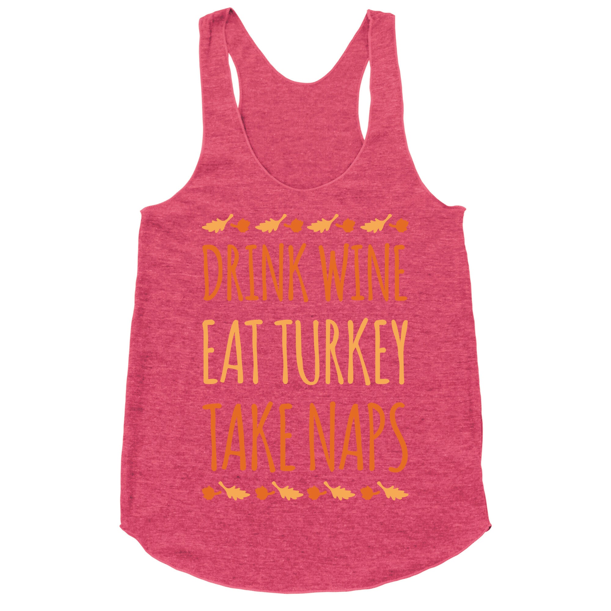 Drink Wine Eat Turkey Take Naps White Print Racerback Tank