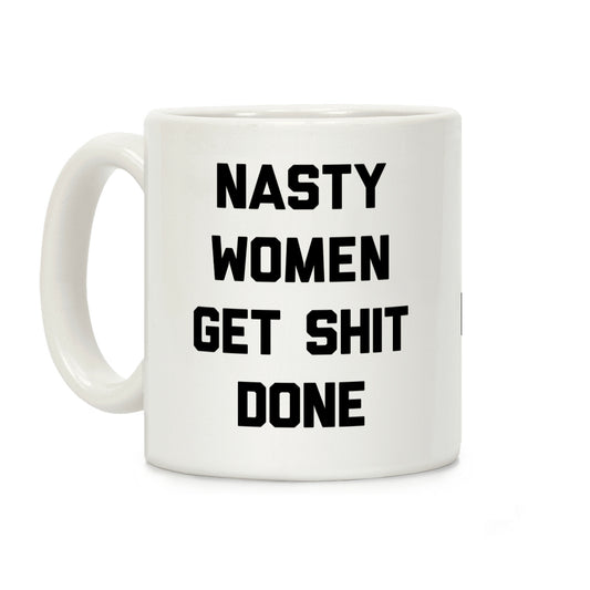 Nasty Women Get Shit Done Coffee Mug