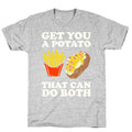 Get You A Potato That Can Do Both T-Shirt