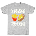 Get You A Potato That Can Do Both T-Shirt