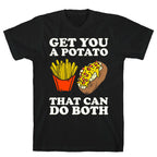 Get You A Potato That Can Do Both T-Shirt