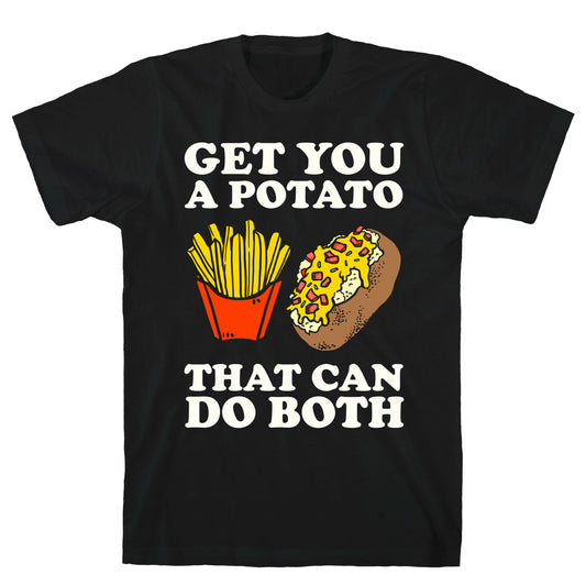 Get You A Potato That Can Do Both T-Shirt