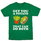 Get You A Potato That Can Do Both T-Shirt
